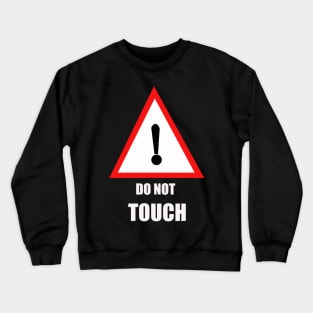 DO NOT TOUCH Crewneck Sweatshirt